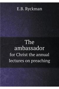 The ambassador for Christ the annual lectures on preaching
