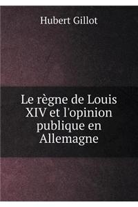 Le Règne de Louis XIV Et l'Opinion Publique En Allemagne