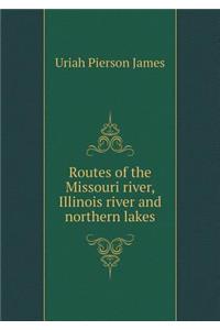 Routes of the Missouri River, Illinois River and Northern Lakes