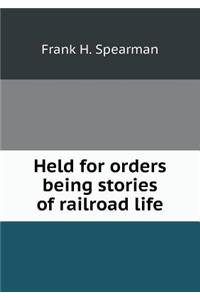 Held for Orders Being Stories of Railroad Life