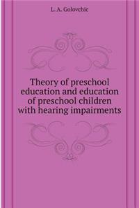 Theory Preschool upbringing and education of preschool children with hearing impairments