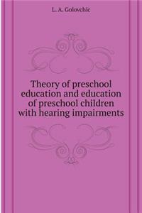 Theory Preschool Upbringing and Education of Preschool Children with Hearing Impairments