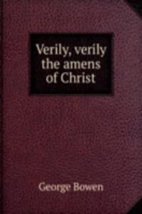 Verily, verily the amens of Christ