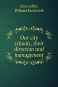 OUR CITY SCHOOLS THEIR DIRECTION AND MA