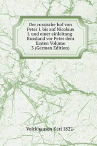 Der russische hof von Peter I. bis auf Nicolaus I. und einer einleitung: Russland vor Peter dem Ersten Volume 3 (German Edition)