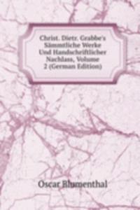 Christ. Dietr. Grabbe's Sammtliche Werke Und Handschriftlicher Nachlass, Volume 2 (German Edition)