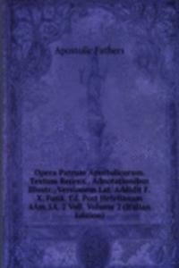 Opera Patrum Apostolicorum. Textum Recens., Adnotationibus Illustr., Versionem Lat. Addidit F.X. Funk. Ed. Post Hefelianam 4Am 5A. 2 Voll, Volume 2 (Italian Edition)