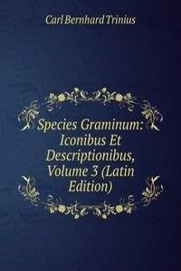 Species Graminum: Iconibus Et Descriptionibus, Volume 3 (Latin Edition)