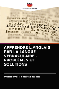 Apprendre l'Anglais Par La Langue Vernaculaire - Problèmes Et Solutions