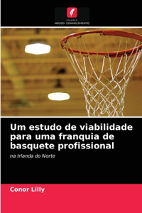 Um estudo de viabilidade para uma franquia de basquete profissional