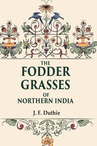 The Fodder Grasses of Northern India [Hardcover]