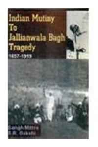 Indian Mutiny to Jallianwala Bagh Tragedy