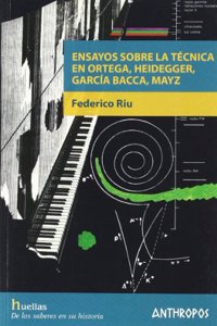ENSAYOS SOBRE LA TECNICA EN ORTEGA, HEIDEGGER, GARCIA BACCA, MAYZ
