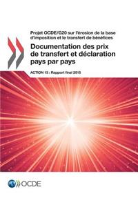 Projet OCDE/G20 sur l'érosion de la base d'imposition et le transfert de bénéfices Documentation des prix de transfert et déclaration pays par pays, Action 13 - Rapport final 2015