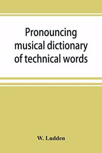 Pronouncing musical dictionary of technical words, phrases and abbreviations