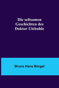 Die seltsamen Geschichten des Doktor Ulebuhle