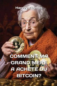 Comment Ma Grand Mère a Acheté Du Bitcoin?