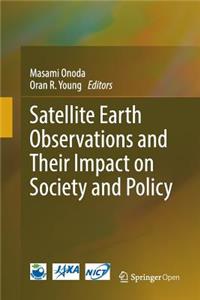 Satellite Earth Observations and Their Impact on Society and Policy