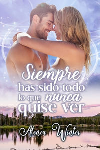 Siempre has sido todo lo que nunca quise ver