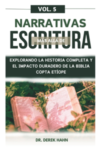 Narrativas Más Allá De Escritura Vol. 5: Explorando La Historia Completa Y El Impacto Duradero De La Biblia Copta Etíope