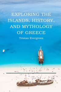 Exploring the Islands, History, and Mythology of Greece