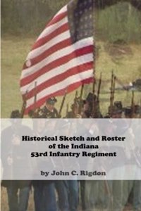 Historical Sketch and Roster Of The Indiana 53rd Infantry Regiment