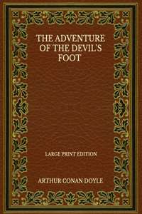 The Adventure Of The Devil's Foot - Large Print Edition