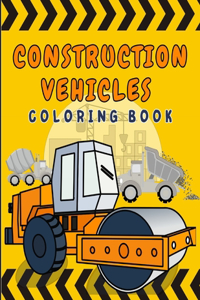 Construction Vehicles Coloring Book: Images of Dumpers Diggers Cranes Road Rollers Tractors and more, Great for Boys