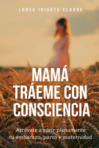 Mamá tráeme con consciencia