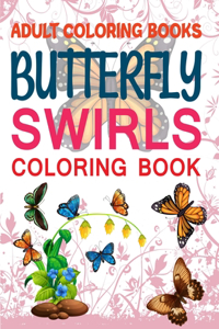 Adult Coloring Books Butterfly Swirls Coloring Book: Butterfly Coloring Book, Butterfly Coloring Book For Kids