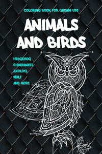 Animals and Birds - Coloring Book for Grown-Ups - Hedgehog, Chimpanzee, Axolotl, Wolf, and more