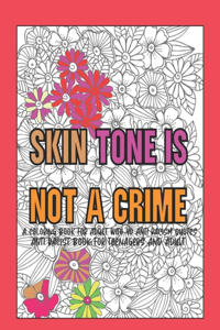 Skin Tone is Not A Crime