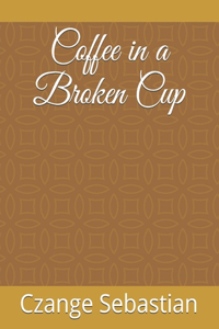 Coffee in a Broken Cup