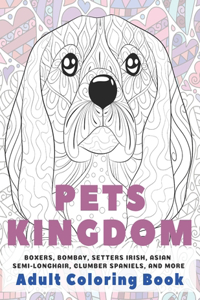 Pets kingdom - Adult Coloring Book - Boxers, Bombay, Setters Irish, Asian Semi-longhair, Clumber Spaniels, and more