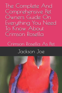 The Complete And Comprehensive Pet Owners Guide On Everything You Need To Know About Crimson Rosella