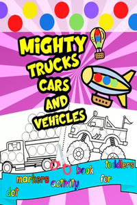 Mighty Trucks Cars and Vehicles Dot Markers Activity Book For Toddlers