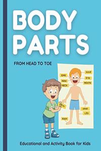 Body Parts. From HEAD to TOE. Educational and Activity Book for Kids.