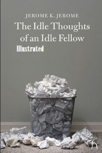Idle Thoughts of an Idle Fellow Illustrated