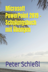 Microsoft PowerPoint 2019 - Schulungsbuch mit Übungen