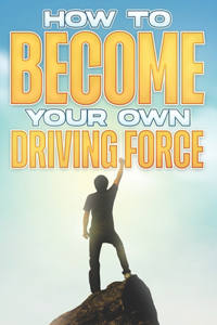 How to Become your Own Driving Force