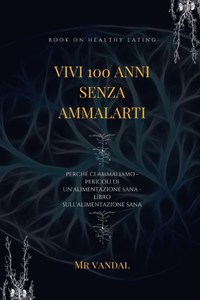vivi 100 anni senza ammalarti