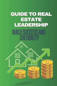 Guide to Real Estate Leadership