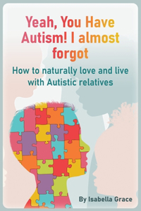 Yeah, You Have Autism! I almost forgot