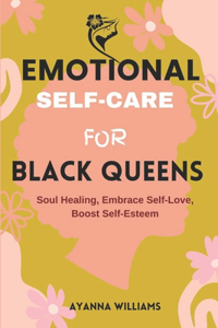 EMOTIONAL SELF-CARE FOR Black Queens