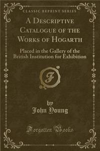 A Descriptive Catalogue of the Works of Hogarth