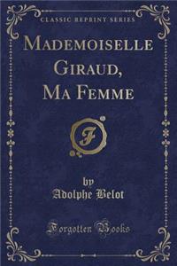 Mademoiselle Giraud, Ma Femme (Classic Reprint)