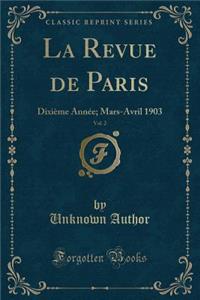 La Revue de Paris, Vol. 2: Dixieme Annee; Mars-Avril 1903 (Classic Reprint)