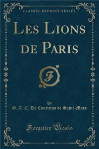 Les Lions de Paris (Classic Reprint)