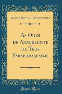 As Odes de Anacreonte de Teos Paraphraseadas (Classic Reprint)