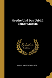 Goethe Und Das Urbild Seiner Suleika